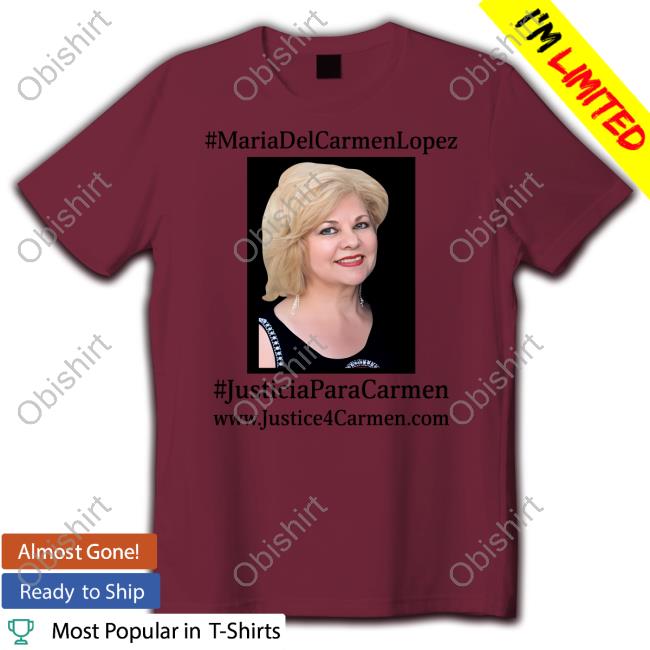 Maria Del Carmen Lopez Justicia Para Carmen Shirt