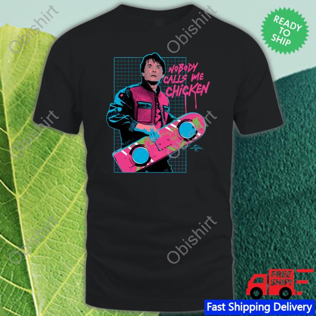 Backtothefuture Merch Nobody Calls Me Chicken Shirt