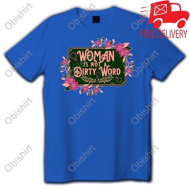 Official Woman Is Not A Dirty Word Shirt