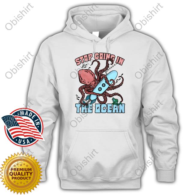 Stop Going In The Ocean Long Sleeve T Shirt Shirtsthtgohard Merch