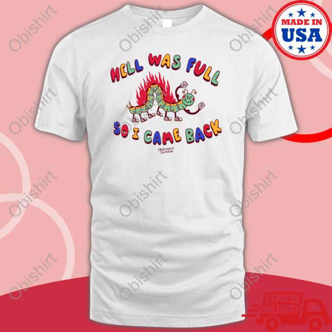 Shirts That Go Hard Hell Was Full So I Came Back Shirt Crocodole Jackson Merch