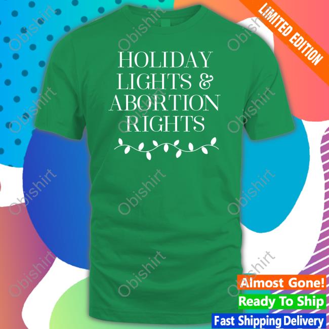 New Norm Tees Holiday Lights And Abortion Rights Tee Shirts Newnormtees