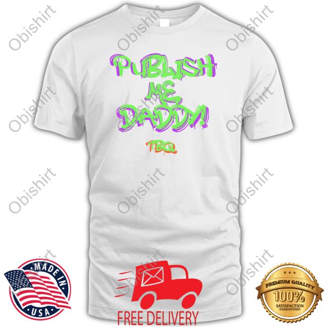 Taco Bell Quarterly Publish Me Daddy Tbq Shirt Tbquarterly