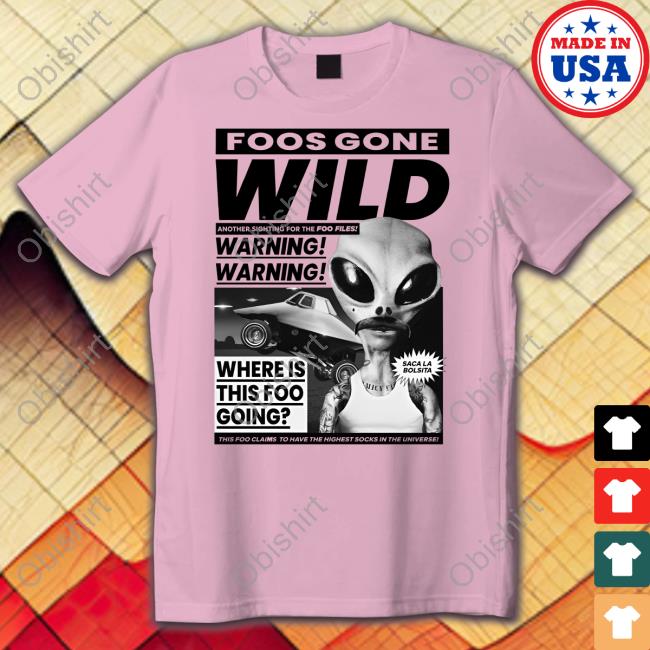 Foos Gone Wild Another Sighting For The Foo Files Warning Where Is This Foo Going Tee Shirt