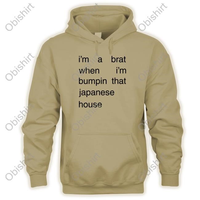 Amber Bain I'm A Brat When I'm Bumpin That Japanese House Hoodie Sweatshirt I'm A Brat When I'm Bumpin That Japanese House Shirt