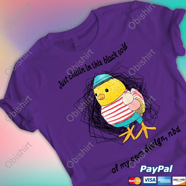 Official Just Chillin In This Black Void Of My Own Design Nbd Shirt Justinsshirt Store Just Chillin In This Black Void Of My Own Design Nbd Shirt