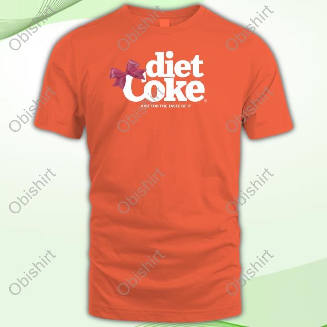 Bakedsunflowers Diet Coke Just For The Taste Of It Shirts