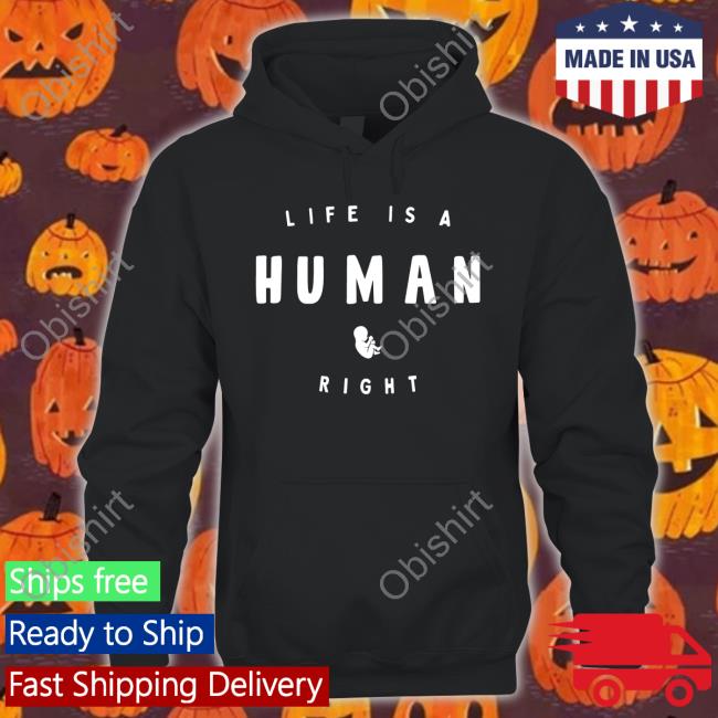 Life Is A Human Right Shirt Angee