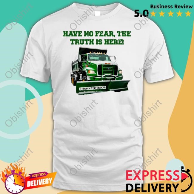 Sean El Jefe Mcdonough Have No Fear, The Truth Is Here Frankentruck New Shirt