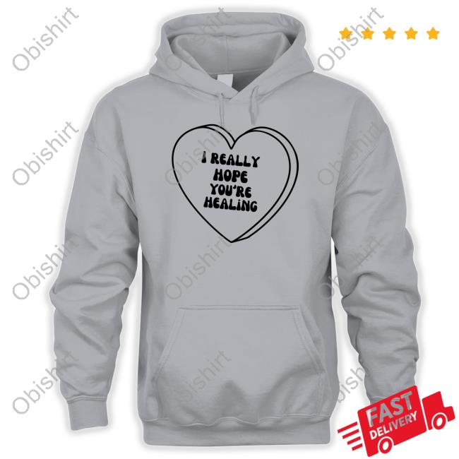 I Really Hope You're Healing Hoodie