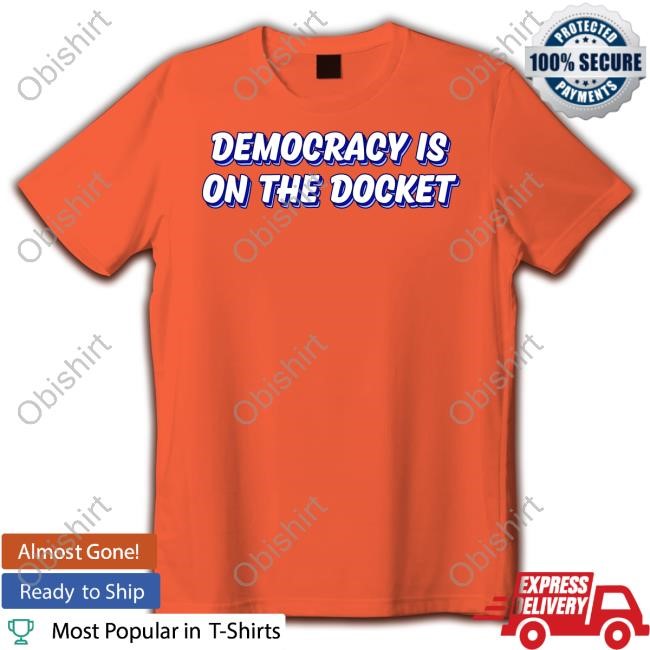 Democracy Is On The Docket Tie Dye New Shirt