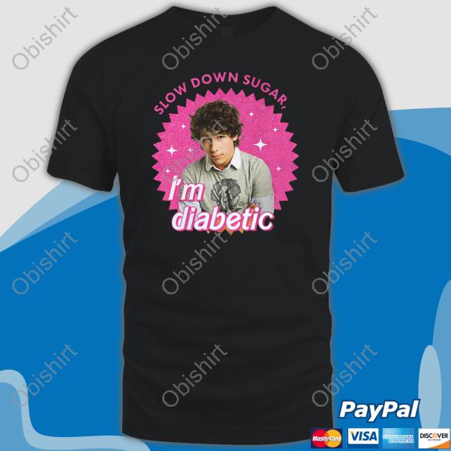 Jonasbrothers Nick Jonas Slow Down Sugar Im Diabetic Shirts