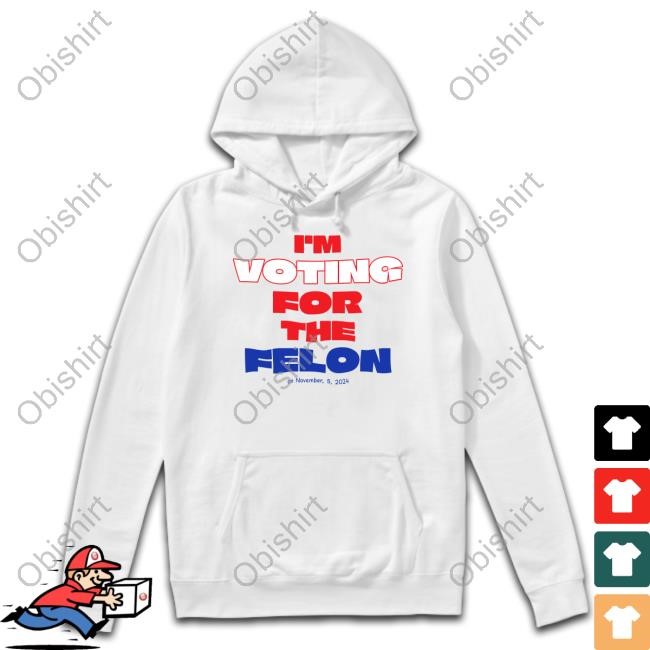Im Voting For The Felon On November,5,2024 Shirt