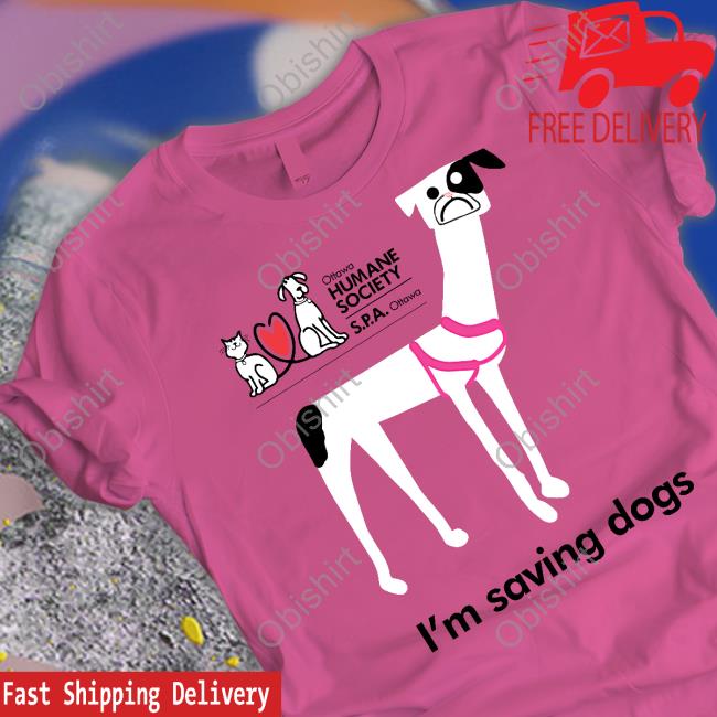 I'm Saving Dogs Tee Shirts The Ottawa Humane Society