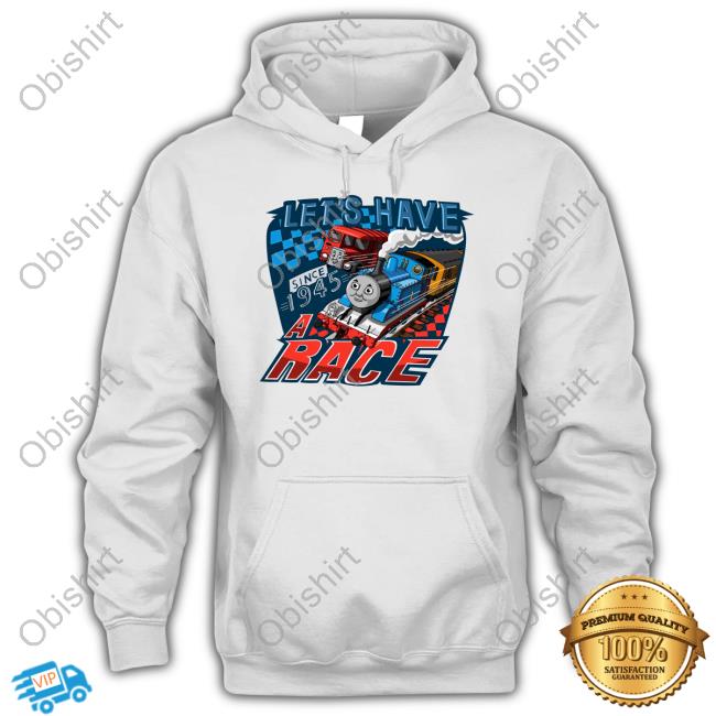 Let's Have A Race Since 1945 Shirt