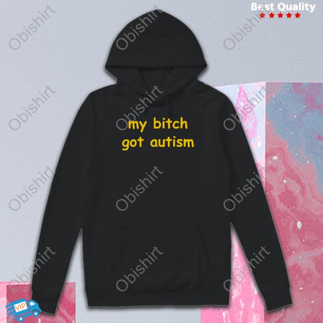 Mito My Bitch Got Autism Hooded Sweatshirt