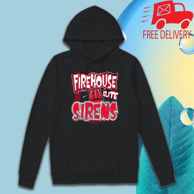 Firehouse Elite Sirens shirt Firehouse Elite Sirens shirt
