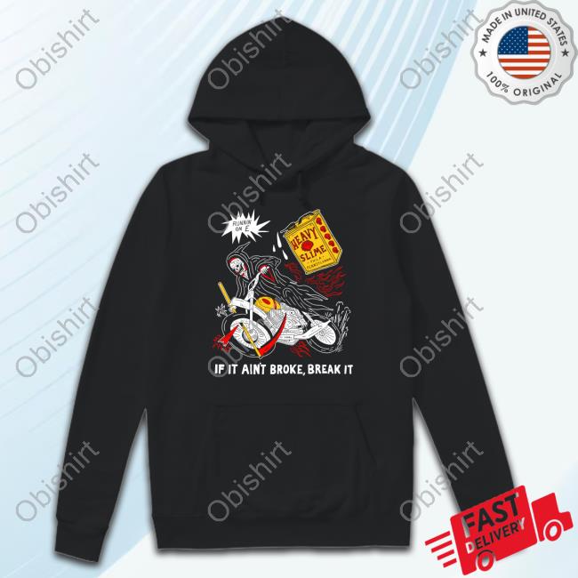 Runnin On E If It Ain't Broke Break It Shirt Heavyslime Store If It Ain't Broke Break It