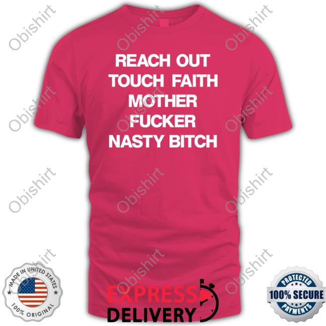 Reach Out Touch Faith Mother Fucker Nasty Bitch Long Sleeve T Shirt Poorly Translated Shirts