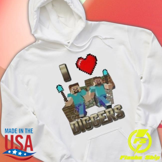 I Love Diggers shirt I Love Diggers Shirt