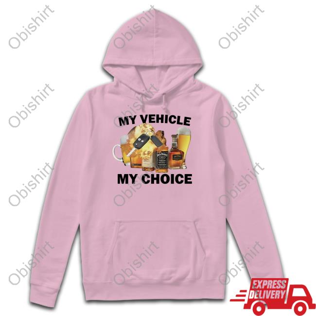 My Vehicle My Choice Shirts