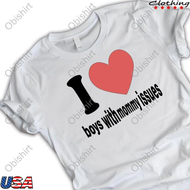 Top I Love Boys With Mommy Issues T-Shirt 23Luvr I Love Boys With Mommy Issues shirt, hoodie, tank top, sweater and long sleeve t-shirt
