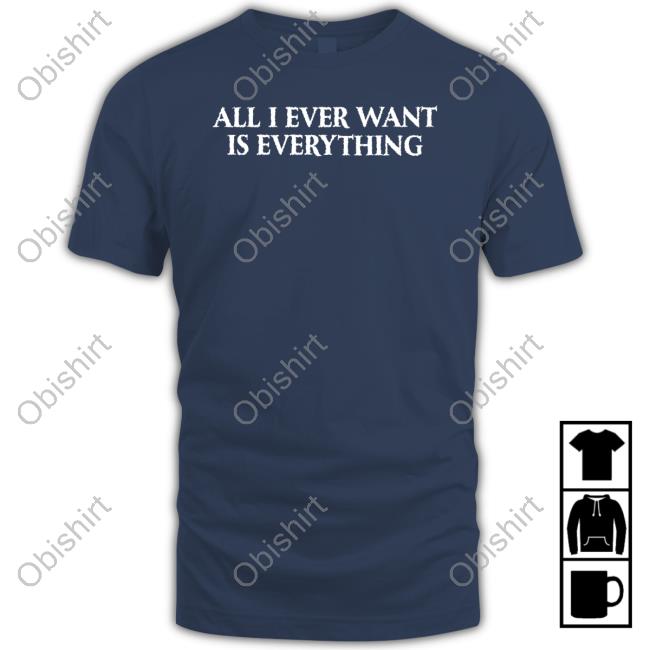 Official Blu Detiger All I Ever Want Is Everything Long Sleeve Shirt