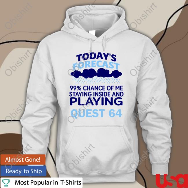 Today’S Forecast 99 % Chance Of Me Staying Inside And Playing Quest 64 Sweatshirt