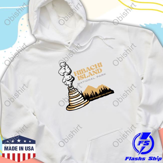 Middleclassfancy Hibachi Island National Park T Shirt