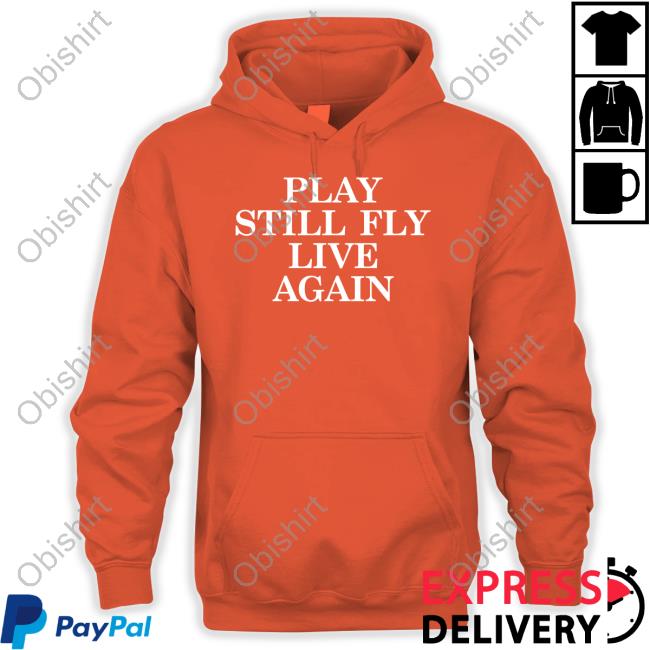 Jeremy Depoyster Play Still Fly Live Again T-Shirt, Hoodie, Tank Top, Sweater And Long Sleeve T-Shirt