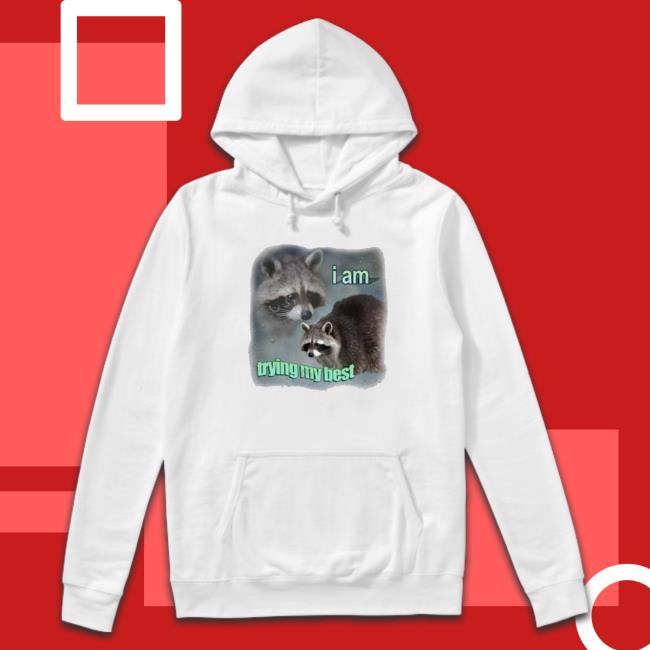 Official I Am Trying My Best Raccoon shirt