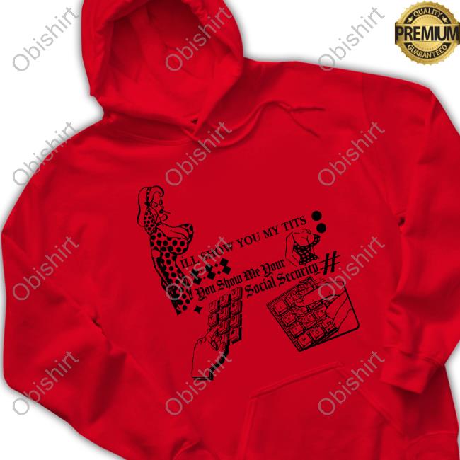 Freddytylerpaul I'll Show You My Tits You Show Me Your Social Security Shirts Freddytylerpaul Merch I'll Show You My Tits You Show Me Your Social Security Shirt