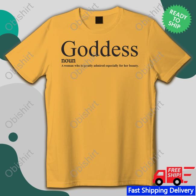 Neiva Mara Goddess Noun A Woman Who Is Greatly Admired Especially For Her Beauty Shirt