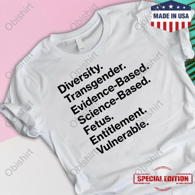Diversity Transgender Evidence-Based Science-Based Fetus Entitlement Vulnerable Shirt