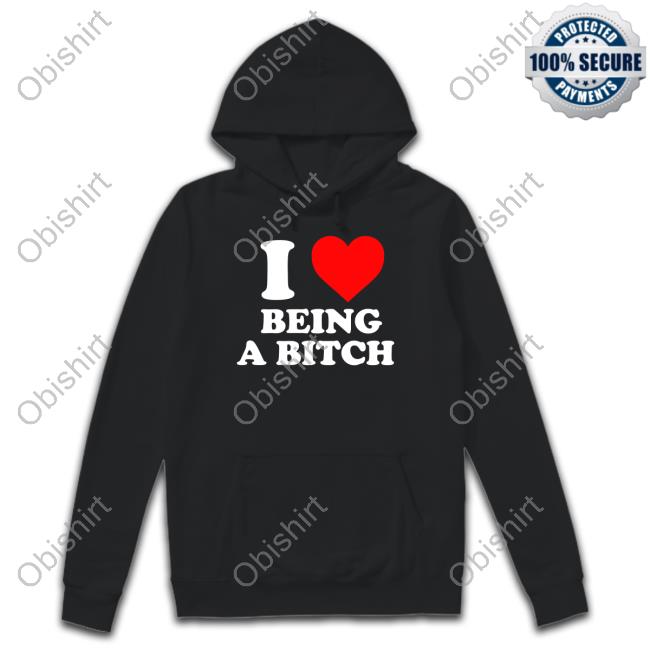 I Love Being A Bitch Hoodie Mariokartdwi
