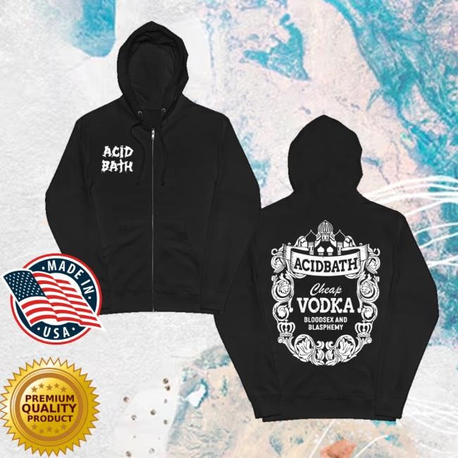 Acid Bath Official Merch Cheap Vodka Zip Up