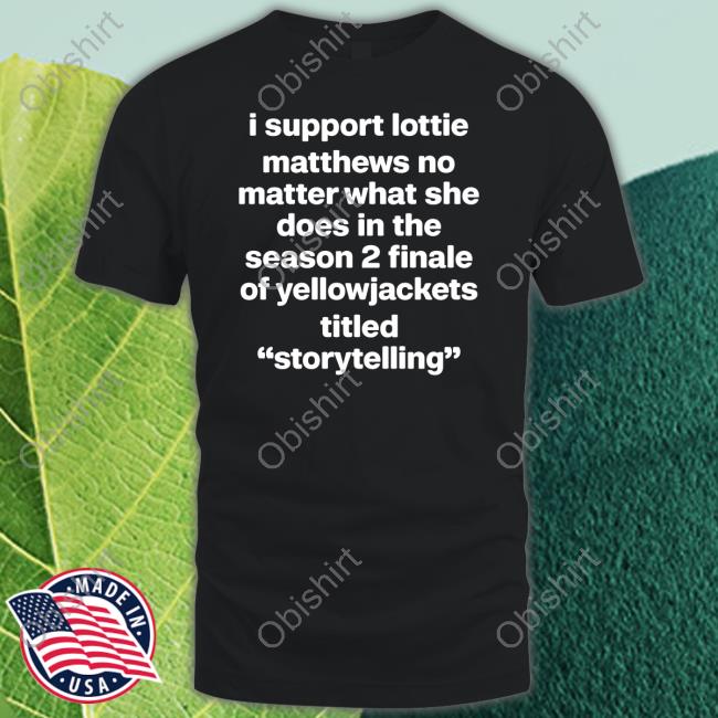Yellowjackets I Support Lottie Matthews No Matter What She Does In The Season 2 Finale Shirts