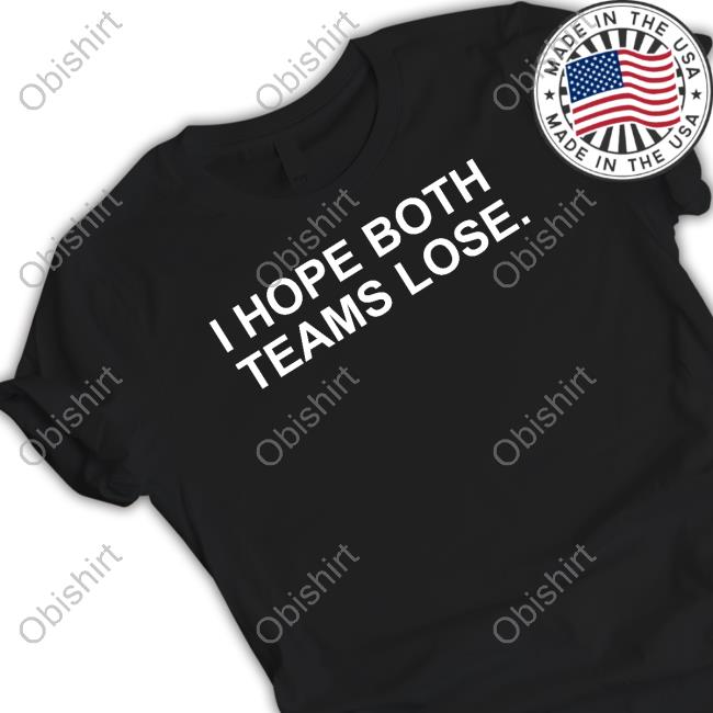 I Hope Both Teams Lose Shirts
