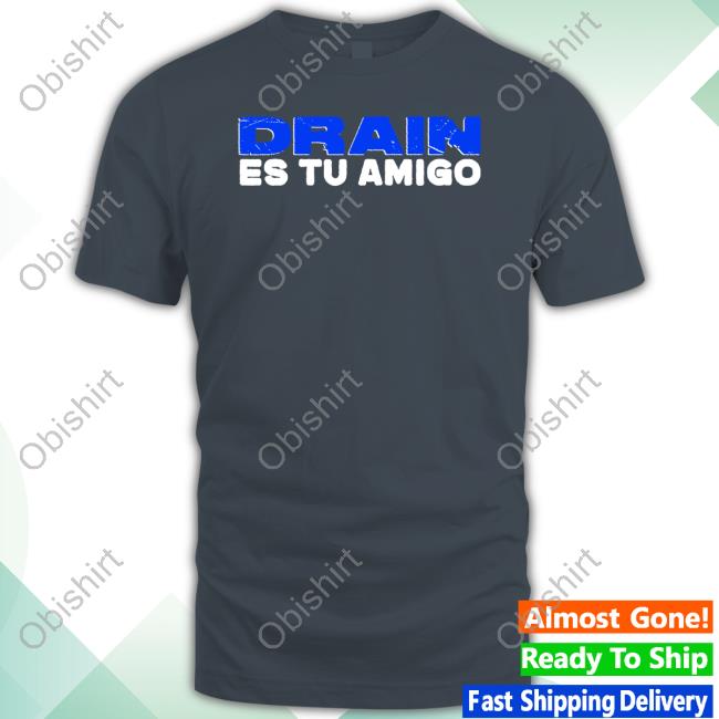Blacksamath Drain Es Tu Amigo Shirt