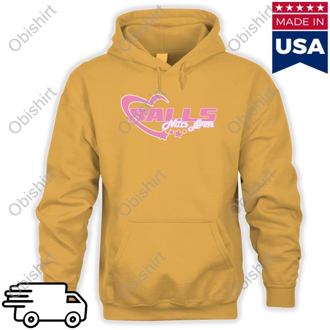 Lucca International Merch Balls Nuts Even Hoodie Balls Nuts Even Shirt