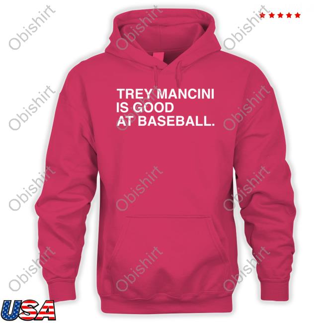 Trey Mancini Is Good At Baseball Shirts Obviousshirts Shop