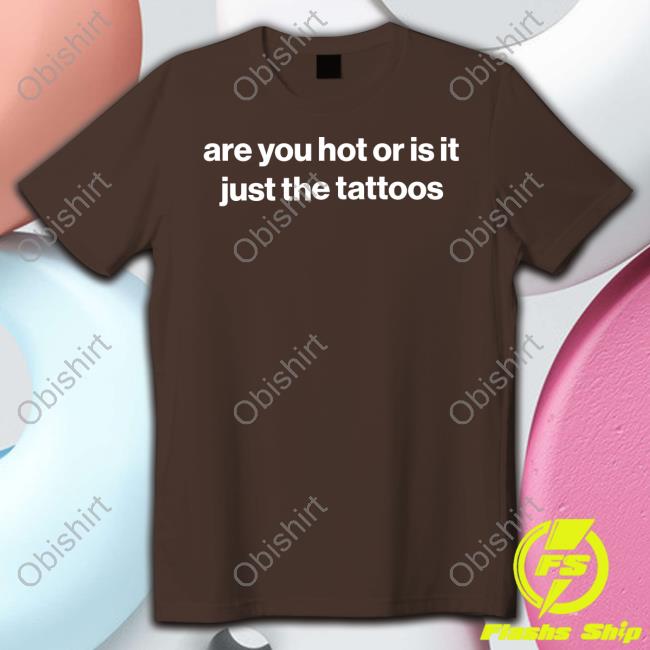 Are You Hot Or Is It Just The Tattoos Crewneck Sweatshirt