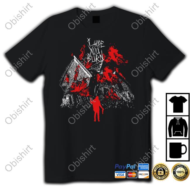 Official I Hope You Burn Tee