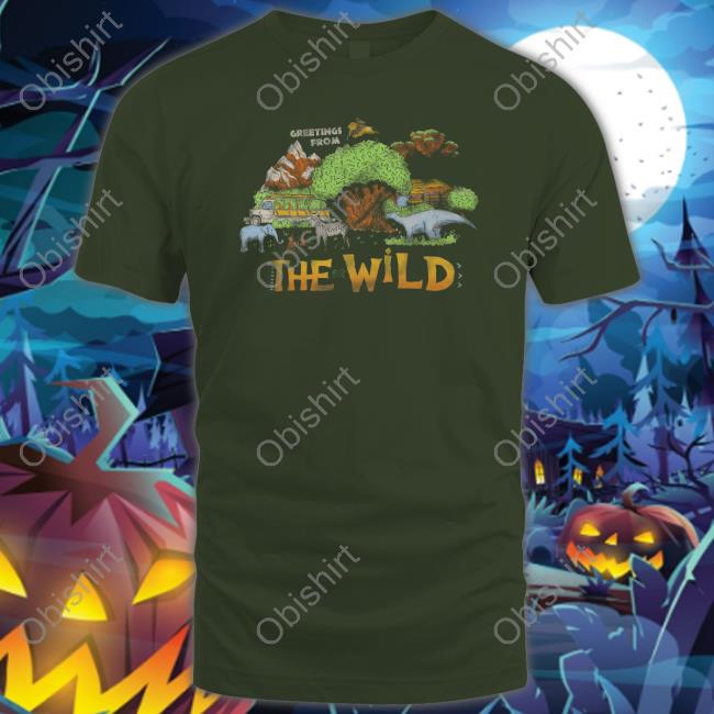 Greetings From The Wild Shirts
