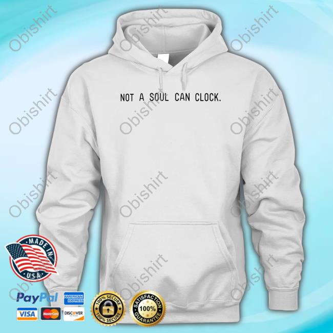Not A Soul Can Clock Shirts