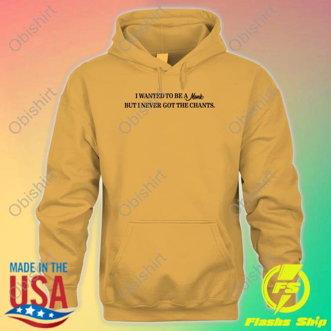 I Wanted To Be A Monk But I Never Got The Chants Long Sleeve Tee