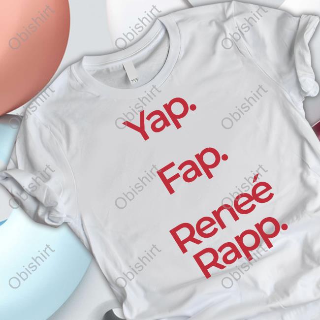 Gotfunnymerch Yap Fap Reneé Rapp Funny T-Shirt