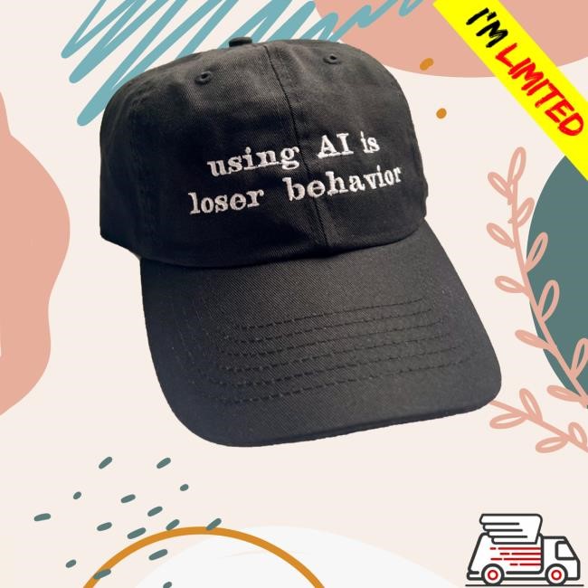 Using Ai Is Loser Behavior Hat
