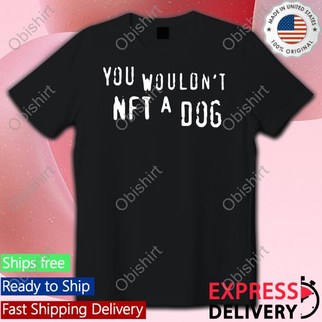 You Wouldn't Nft A Dog Long Sleeve Tee