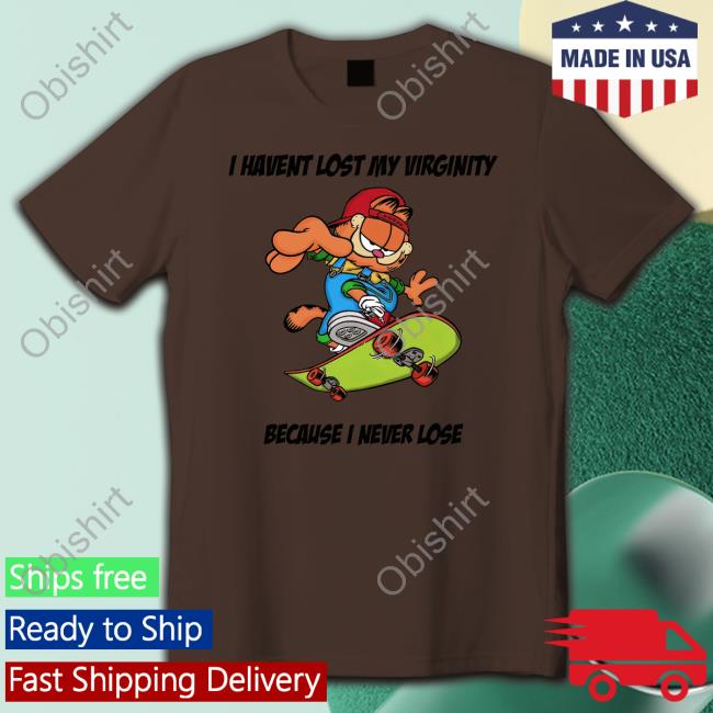 Goodshirts Garfield I Havent Lost My Virginity Because I Never Lose Tee Shirt